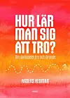 'Hur lär man sig att tro?' av Anders Hedman.