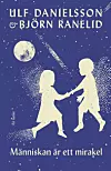 'Människan är ett mirakel' av Ulf Danielsson och Björn Ranelid.