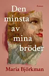 Bokomslag Den minsta av mina bröder av Maria Björkman.