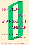 'Fri vilja och mänskligt ansvar' av Hans Liljenström, Alf Linderman (red)