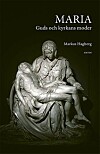Maria: Guds och kyrkans moder, av Markus Hagberg