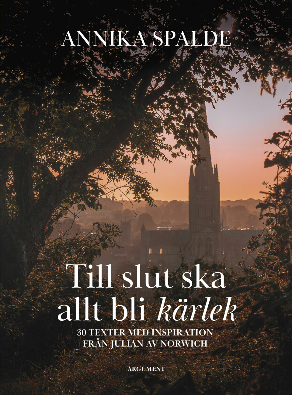 'Till slut ska allt bli kärlek' av Annika Spalde. 'Till slut ska allt bli kärlek' av Annika Spalde.